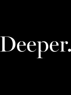Deeper