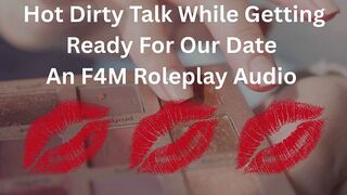 Hot Dirty Talk While Getting Ready For Our Date- An F4M Roleplay Audio