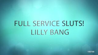 Full Service Sluts! Lilly Bang