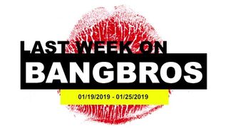 Last Week On BANGBROS.COM: 01/19/2019 - 01/25/2019