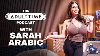 SARAH ARABIC - Penis Positivity, Tumblr Porn, & Rage Bait - THE ADULT TIME PODCAST