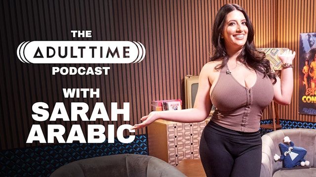 SARAH ARABIC - Penis Positivity, Tumblr Porn, & Rage Bait - THE ADULT TIME PODCAST