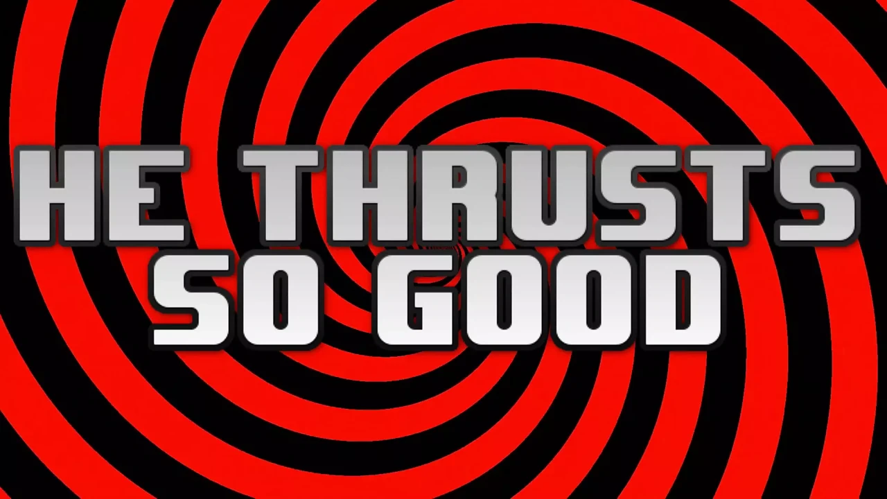 He Thrusts So Good, Sissy